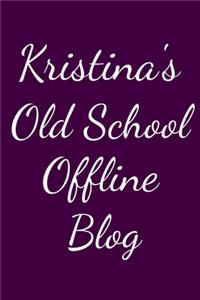 Kristina's Old School Offline Blog