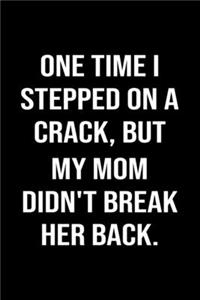 One Time I Stepped On A Crack But My Mom Didn't Break Her Back