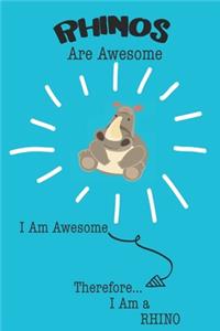 Rhino Are Awesome I Am Awesome There For I Am a Rhino