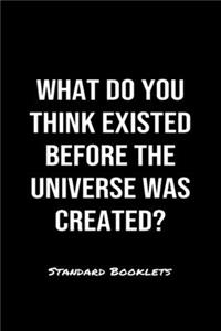 What Do You Think Existed Before The Universe Was Created?