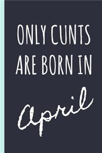 Only Cunts Are Born in April