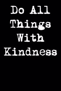 Do All Things with Kindness