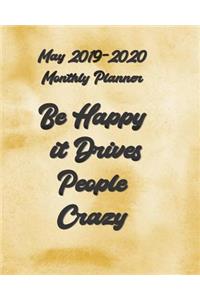 May 2019 - 2020 Be Happy It Drives People Crazy Monthly Planner