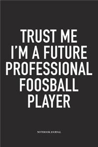 Trust Me I'm A Future Professional Foosball Player