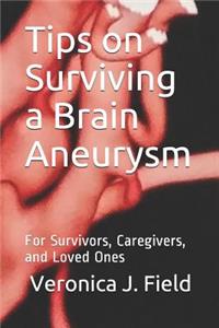 Tips on Surviving a Brain Aneurysm: For Survivors, Caregivers, and Loved Ones