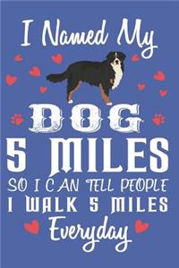 I Names My Dog 5 Miles So I Can Tell People I Walk 5 Miles Everyday