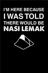 I'm Here Because I Was Told There Would Be Nasi Lemak