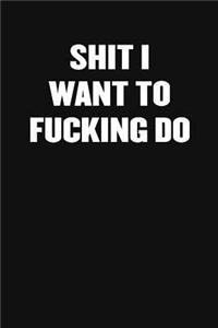 Shit I Want to Fucking Do