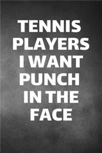 Tennis Players I Want Punch In The Face