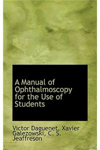 A Manual of Ophthalmoscopy for the Use of Students