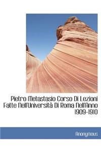 Pietro Metastasio Corso Di Lezioni Fatte Nell'universit Di Roma Nell'anno 1909-1910