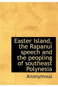 Easter Island, the Rapanui Speech and the Peopling of Southeast Polynesia
