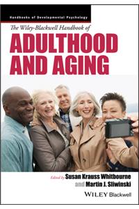The Wiley-Blackwell Handbook of Adulthood and Aging