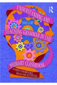 Understanding and Teaching Grammar in the Primary Classroom