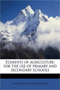 Elements of Agriculture: For the Use of Primary and Secondary Schools