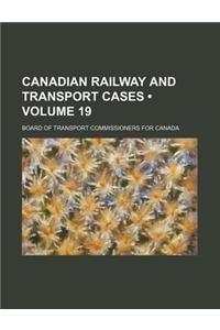 Canadian Railway and Transport Cases (Volume 19)