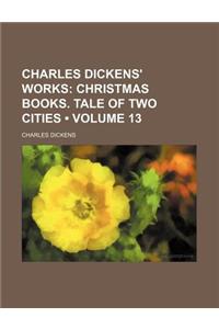 Charles Dickens' Works (Volume 13); Christmas Books. Tale of Two Cities