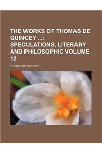 The Works of Thomas de Quincey Volume 12; Speculations, Literary and Philosophic