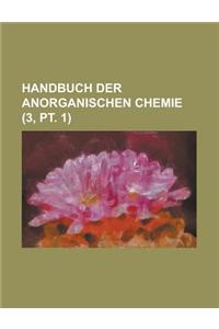 Handbuch Der Anorganischen Chemie (3, PT. 1 )