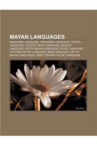 Mayan Languages: Kaqchikel Language, Q'Anjob'al Language, Tzotzil Language, Yucatec Maya Language, Q'Eqchi' Language, Proto-Mayan Langu