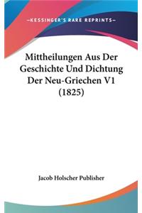 Mittheilungen Aus Der Geschichte Und Dichtung Der Neu-Griechen V1 (1825)