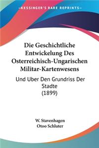 Geschichtliche Entwickelung Des Osterreichisch-Ungarischen Militar-Kartenwesens