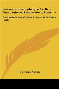 Botanische Untersuchungen Aus Dem Physiologischen Laboratorium, Books 1-6