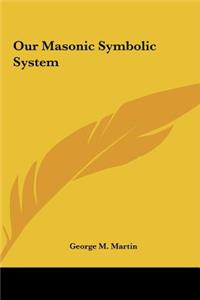 Our Masonic Symbolic System