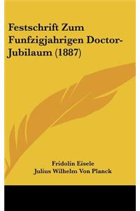 Festschrift Zum Funfzigjahrigen Doctor-Jubilaum (1887)