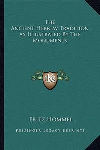 The Ancient Hebrew Tradition As Illustrated By The Monuments