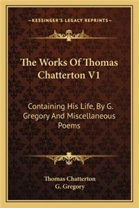 The Works Of Thomas Chatterton V1
