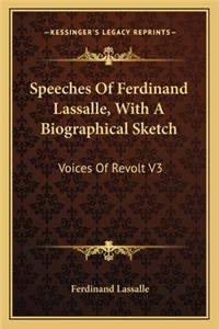 Speeches of Ferdinand Lassalle, with a Biographical Sketch: Voices of Revolt V3