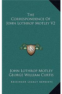 The Correspondence of John Lothrop Motley V2