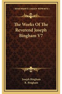 The Works of the Reverend Joseph Bingham V7