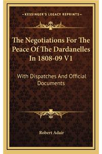 The Negotiations for the Peace of the Dardanelles in 1808-09 V1