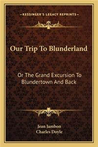 Our Trip To Blunderland