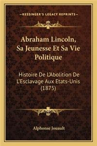 Abraham Lincoln, Sa Jeunesse Et Sa Vie Politique