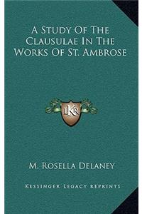 A Study of the Clausulae in the Works of St. Ambrose