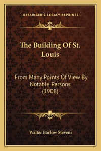 The Building Of St. Louis