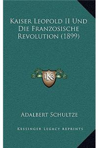 Kaiser Leopold II Und Die Franzosische Revolution (1899)