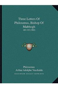 Three Letters Of Philoxenus, Bishop Of Mabbogh