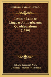 Lexicon Latinae Linguae Antibarbarum Quadripartitum (1780)