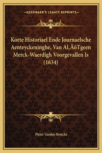 Korte Historiael Ende Journaelsche Aenteyckeninghe, Van Al'Tgeen Merck-Waerdigh Voorgevallen Is (1634)