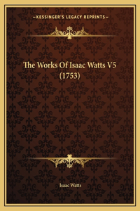 Works Of Isaac Watts V5 (1753)