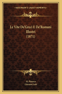 Le Vite De'Greci E De'Romani Illustri (1871)