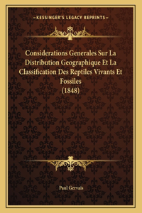 Considerations Generales Sur La Distribution Geographique Et La Classification Des Reptiles Vivants Et Fossiles (1848)