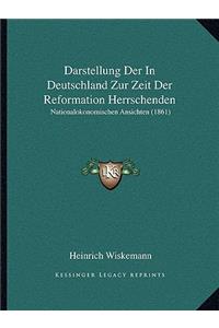 Darstellung Der In Deutschland Zur Zeit Der Reformation Herrschenden: Nationalokonomischen Ansichten (1861)