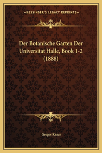 Botanische Garten Der Universitat Halle, Book 1-2 (1888)