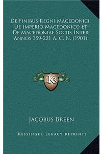 de Finibus Regni Macedonici, de Imperio Macedonico Et de Macedoniae Sociis Inter Annos 359-221 A. C. N. (1901)