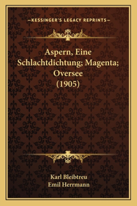 Aspern, Eine Schlachtdichtung; Magenta; Oversee (1905)